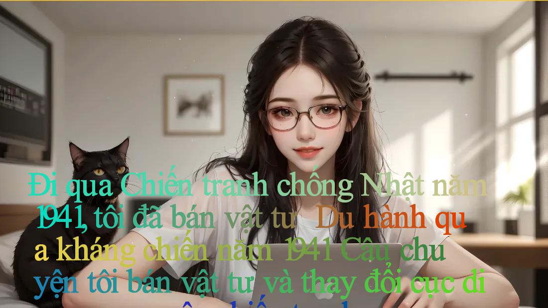 Đi qua Chiến tranh chống Nhật năm 1941, tôi đã bán vật tư ｜ Du hành qua kháng chiến năm 1941： Câu chuyện tôi bán vật tư và thay đổi cục diện chiến tranh